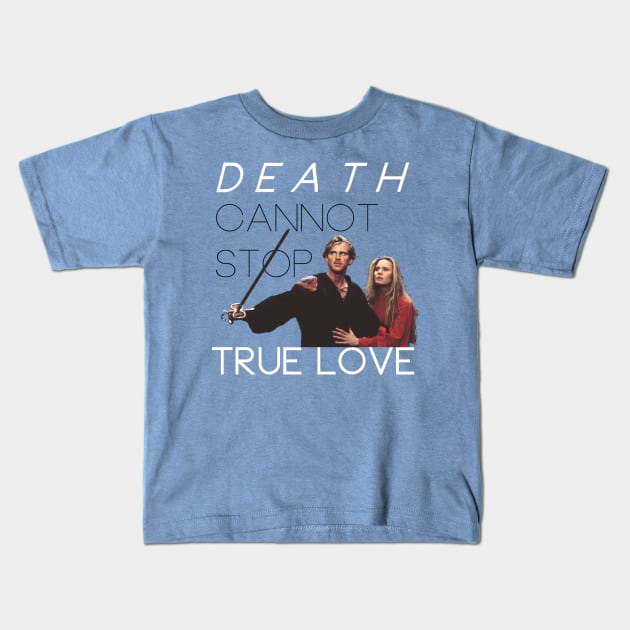 The Princess Bride: Death Cannot Stop True Love Kids T-Shirt by OnceandFutureKing